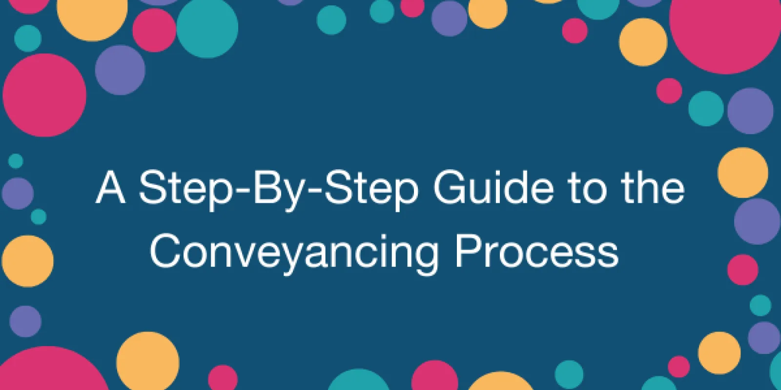 A Step-By-Step Guide to the Conveyancing Process