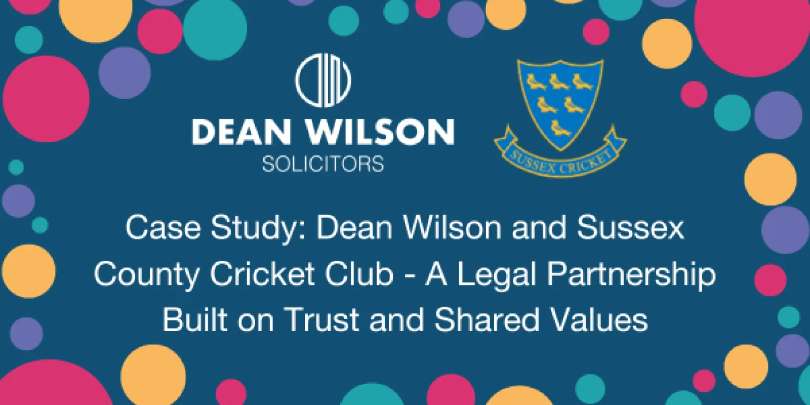 Case Study Dean Wilson and Sussex County Cricket Club - A Legal Partnership Built on Trust and Shared Values.png