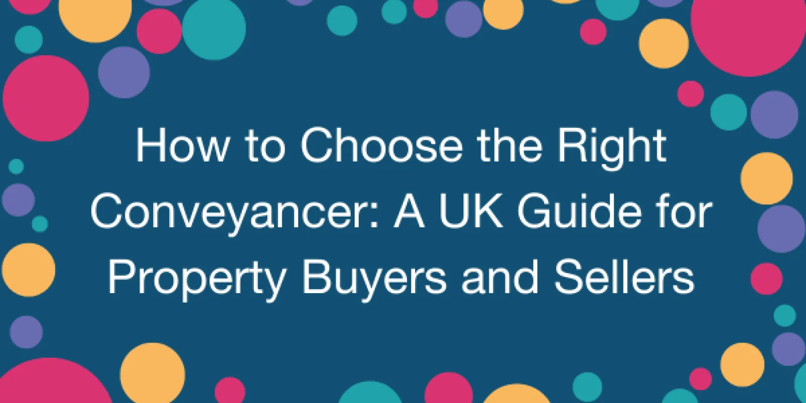 How to Choose the Right Conveyancer A UK Guide for Property Buyers and Sellers.png