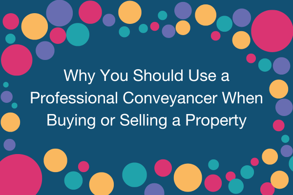 Why You Should Use a Professional Conveyancer When Buying or Selling a Property.png