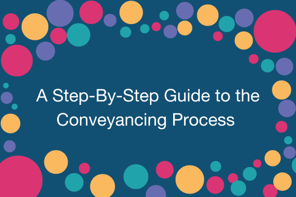 A Step-By-Step Guide to the Conveyancing Process