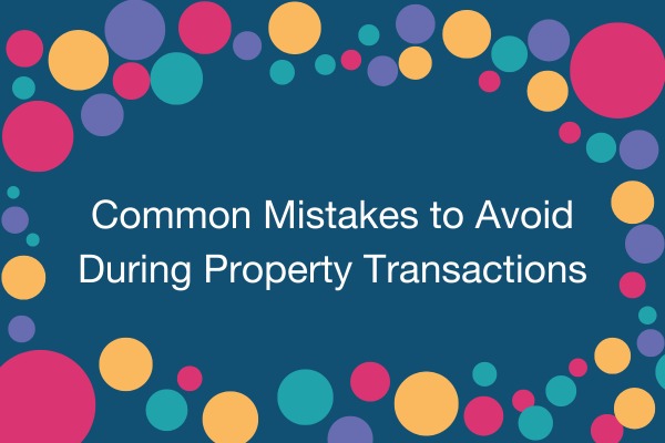 Common Mistakes to Avoid During Property Transactions.png